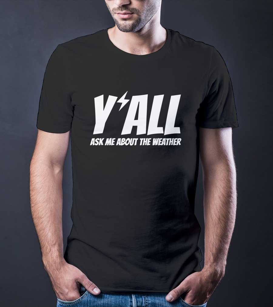 Y'ALL Ask Me About The Weather Ryan Hall T-Shirt