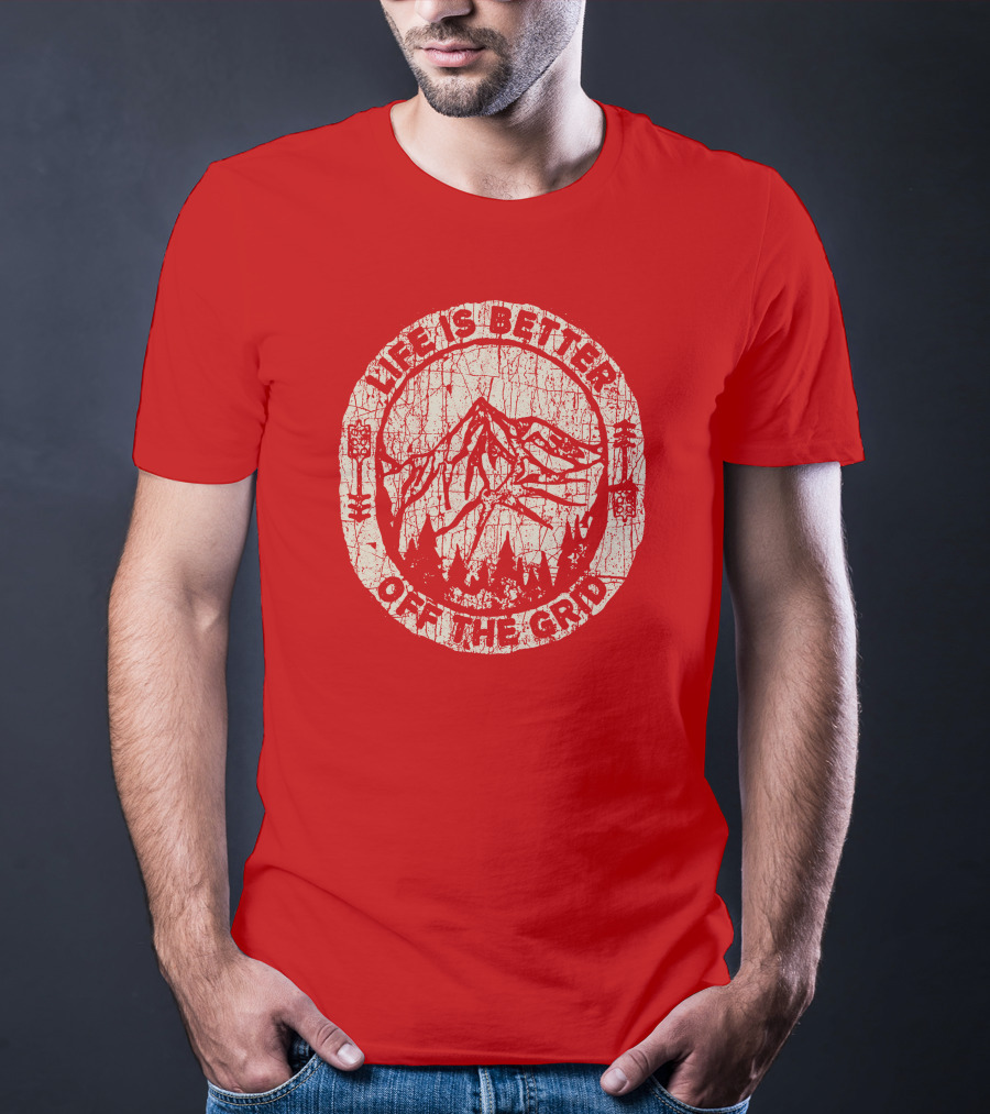 Life Is Better Off The Grid Mountain Adventure Wild Wonderful Off Grid T-Shirt