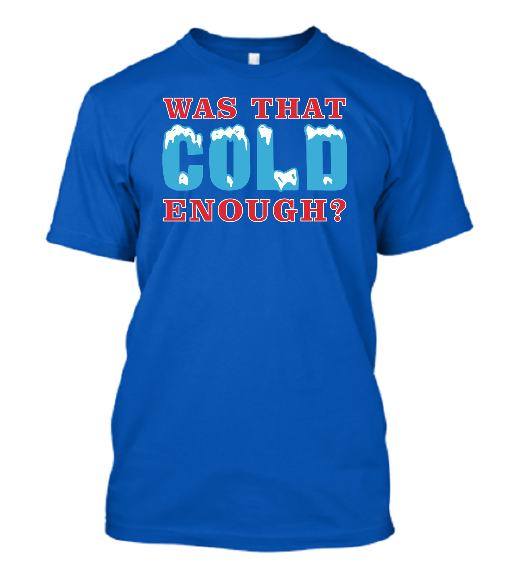 26 Was That Cold Enough? Ice Blue Typography T-Shirt