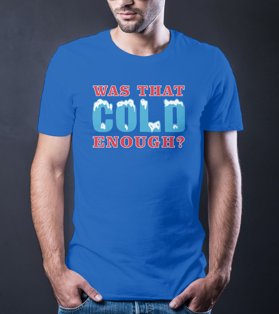 26 Was That Cold Enough? Ice Blue Typography T-Shirt