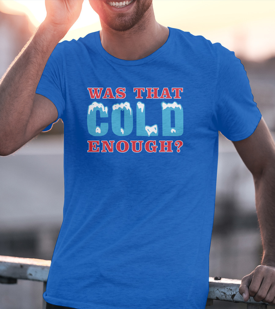 26 Was That Cold Enough? Ice Blue Typography T-Shirt