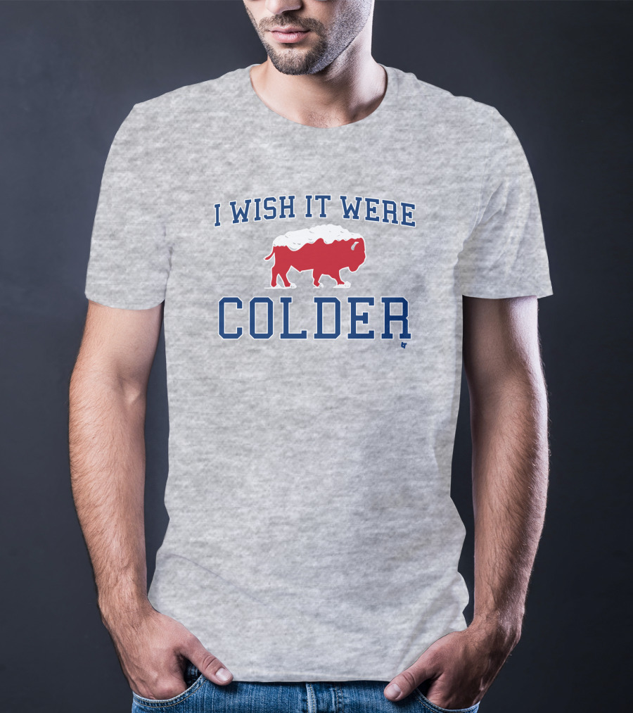 I Wish It Were Colder Buffalo T-Shirt