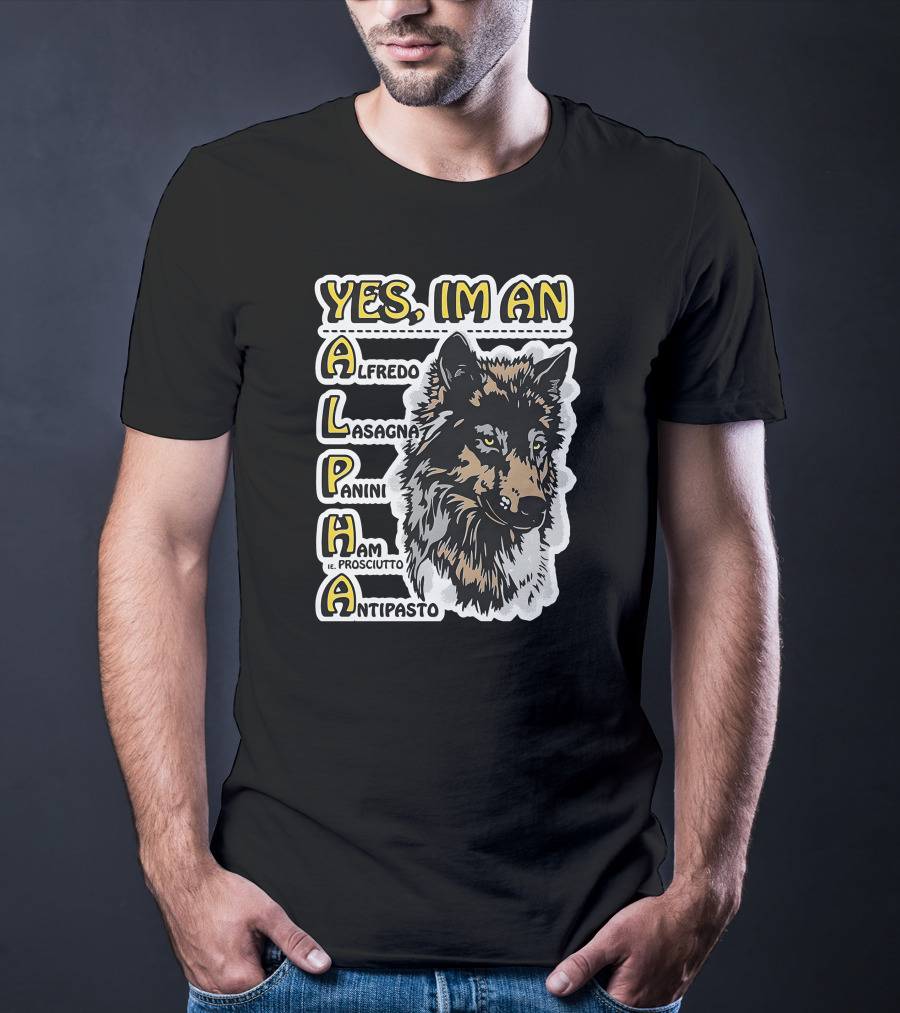 Yes I'm An Alpha Alfredo Lasagna Panini Ham Antipasto T-Shirt