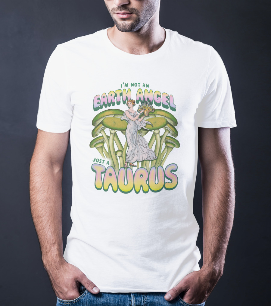 I'm Not An Earth Angel Just A Taurus T-Shirt