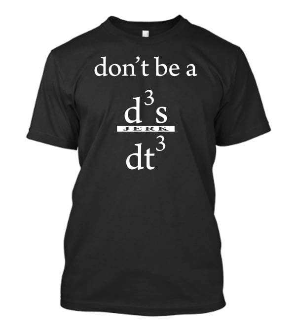 Don't Be A D3 S Jerk Dt3 T-Shirt