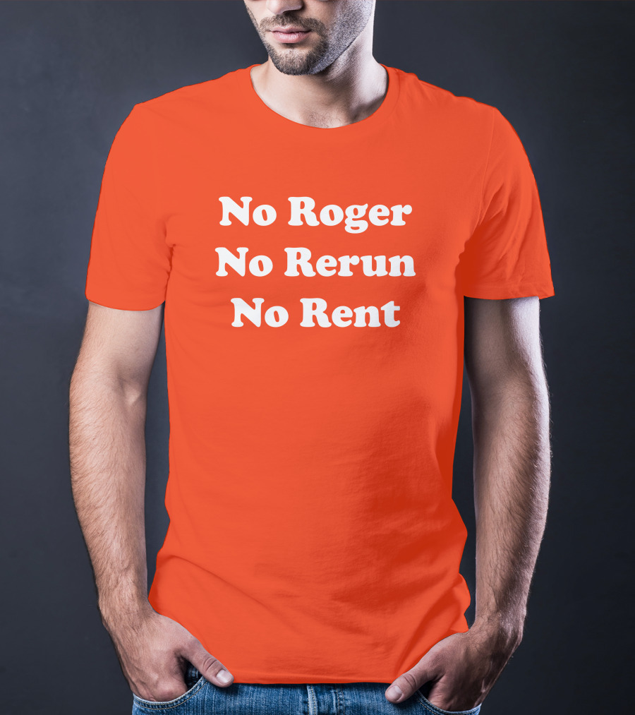 No Roger No Rerun No Rent TV Show Phrase T-Shirt