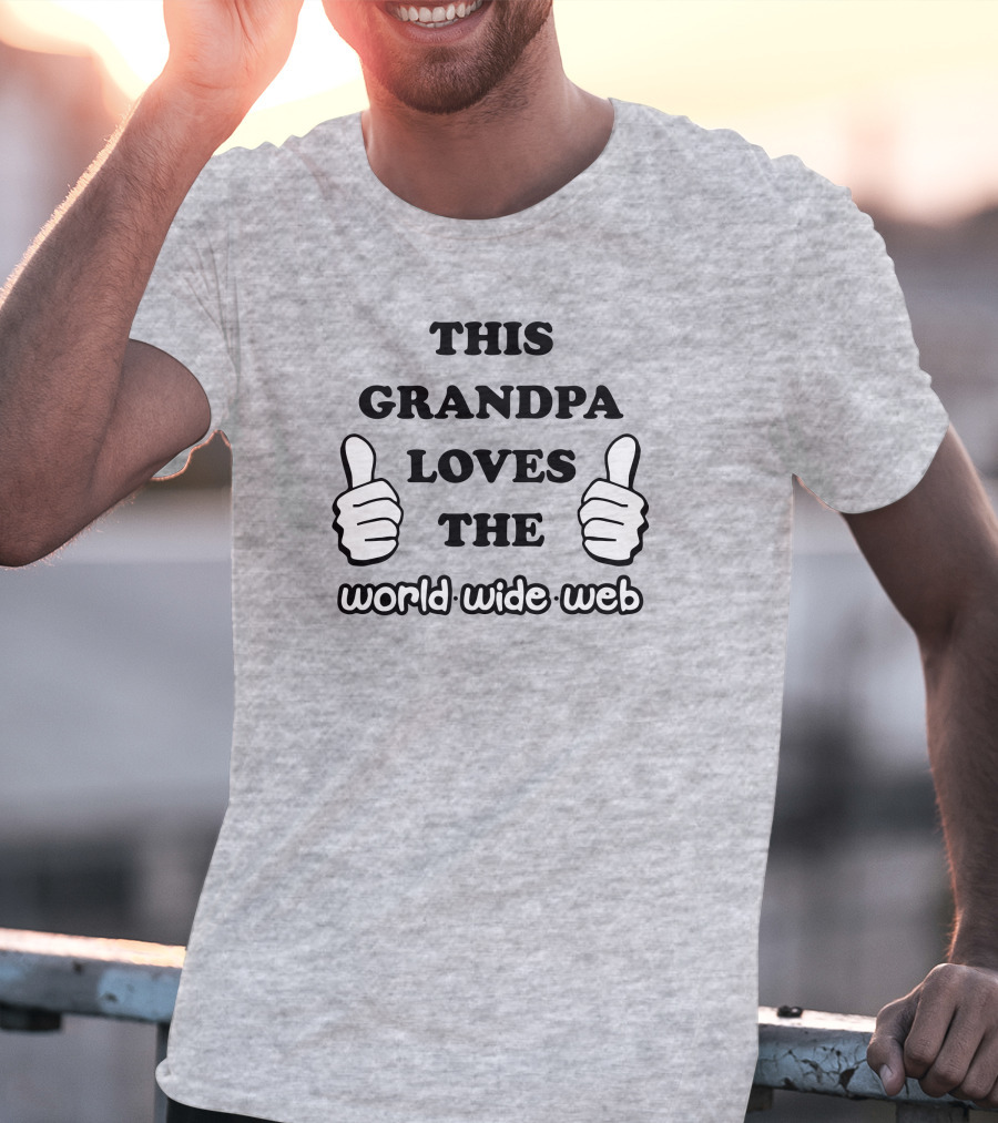 This Grandpa Loves The World Wide Web Shirts That Go Hard T-Shirt