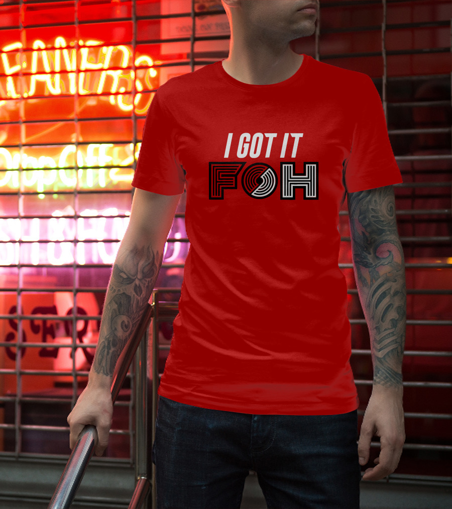 I GOT IT FOH Portland Trail Blazers T-Shirt