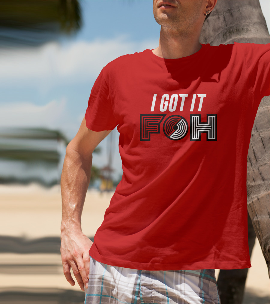 I GOT IT FOH Portland Trail Blazers T-Shirt
