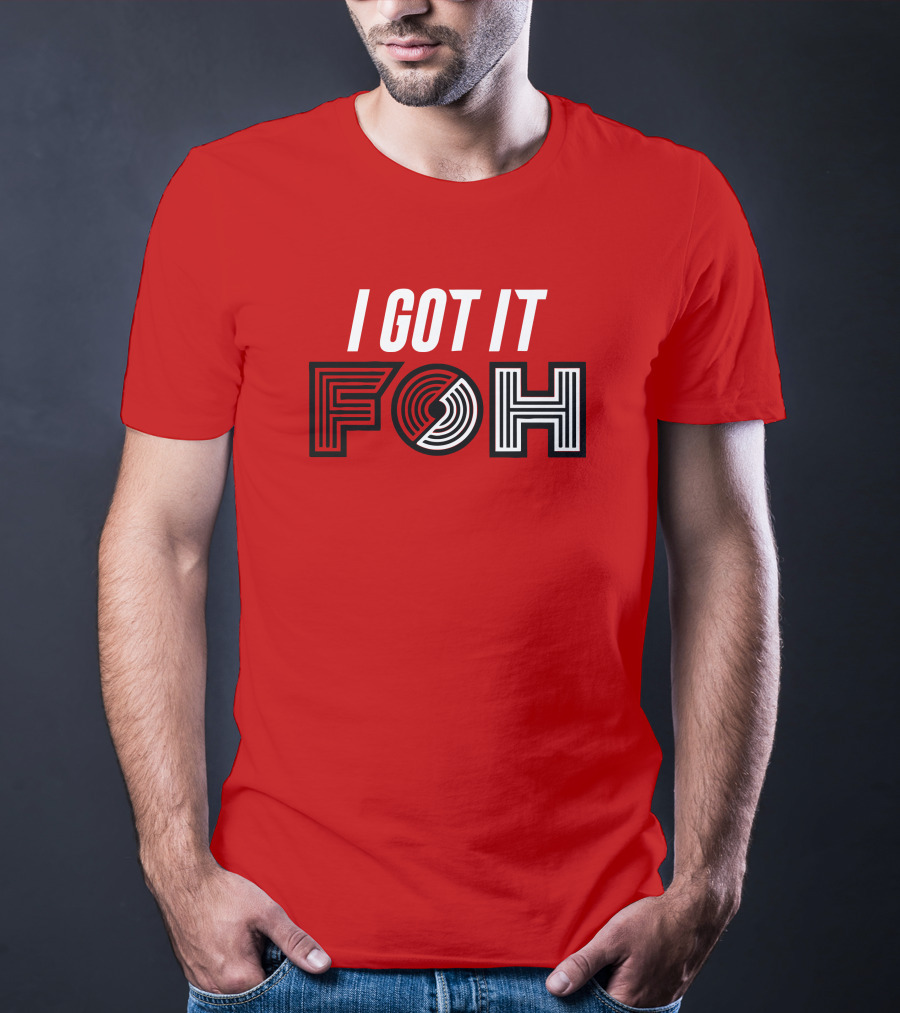 I GOT IT FOH Portland Trail Blazers T-Shirt