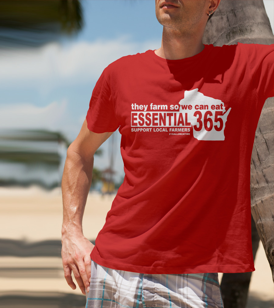 They Farm So We Can Eat Essential 365 Support Local Farmers #1GallonAtATime T-Shirt