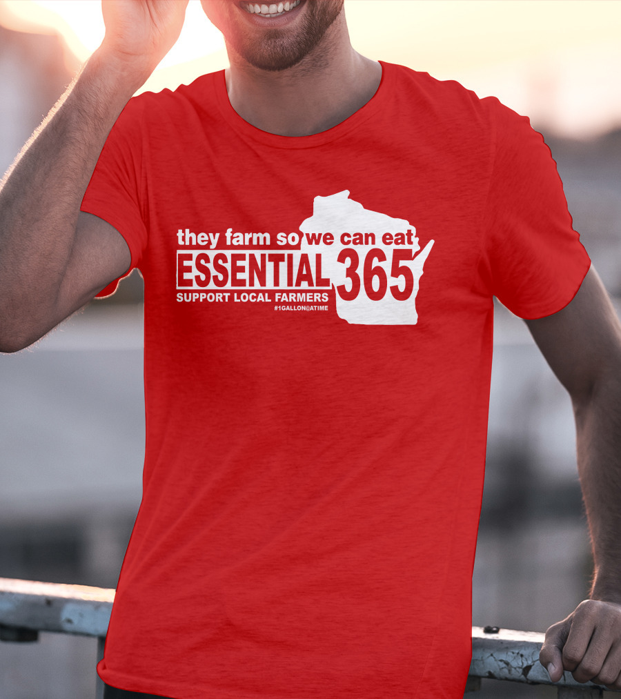 They Farm So We Can Eat Essential 365 Support Local Farmers #1GallonAtATime T-Shirt