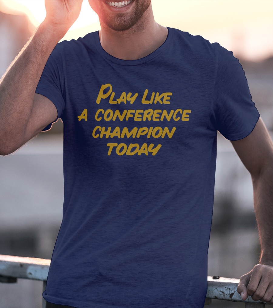 Play Like A Conference Champion Today T-Shirt