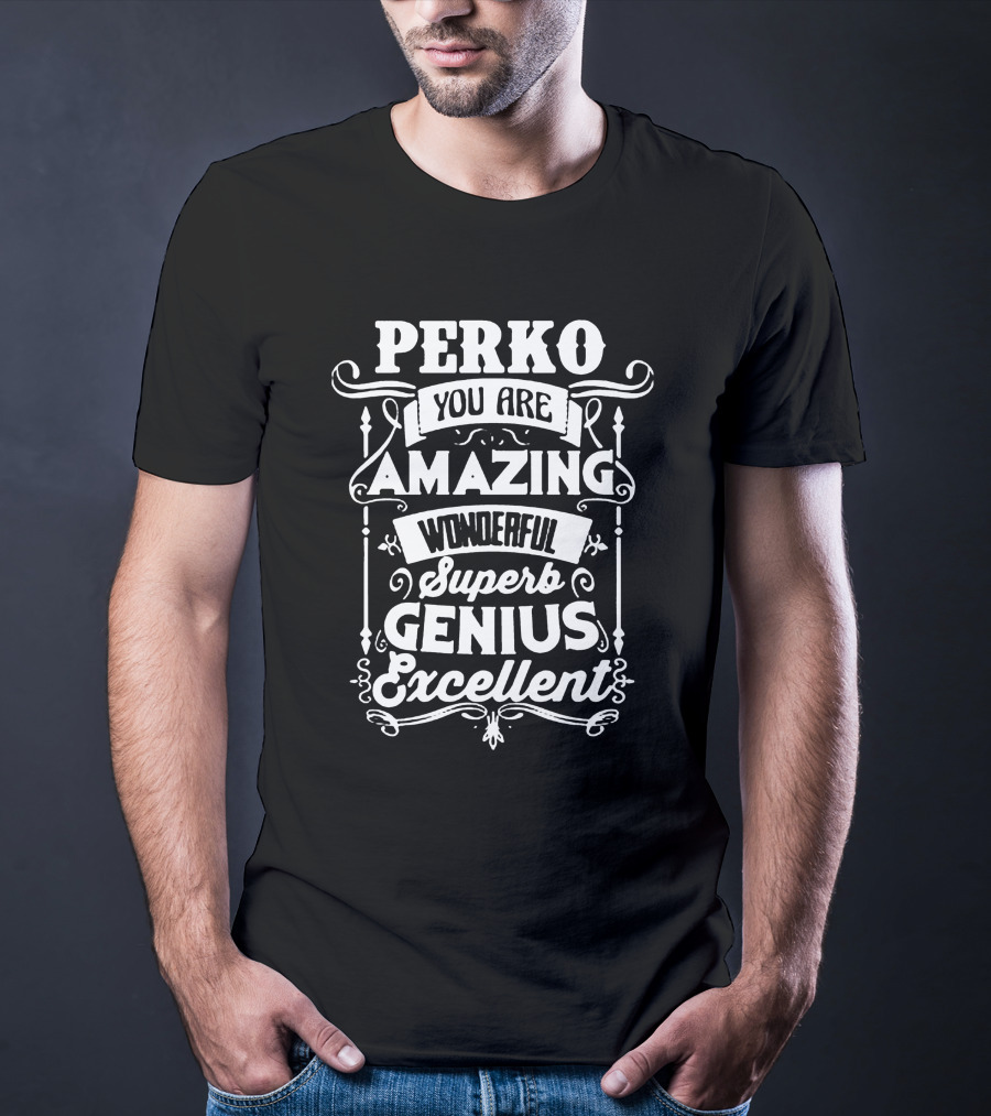 PERKO You Are Amazing Wonderful Superb Genius Excellent T-Shirt
