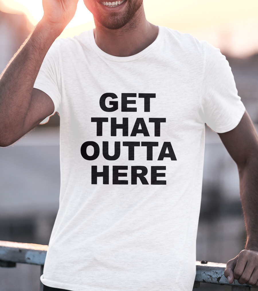 Get That Outta Here Dangmattsmith Merch T-Shirt