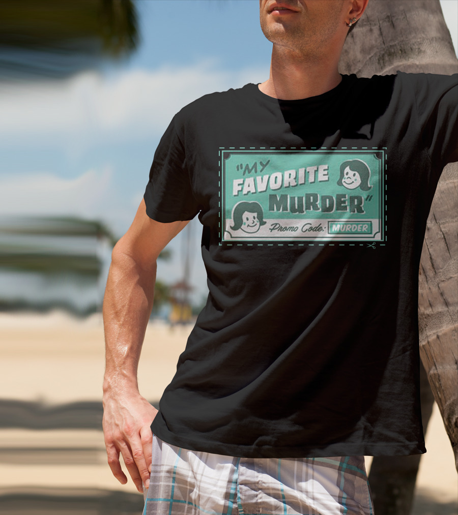My Favorite Murder Promo Code MURDER T-Shirt