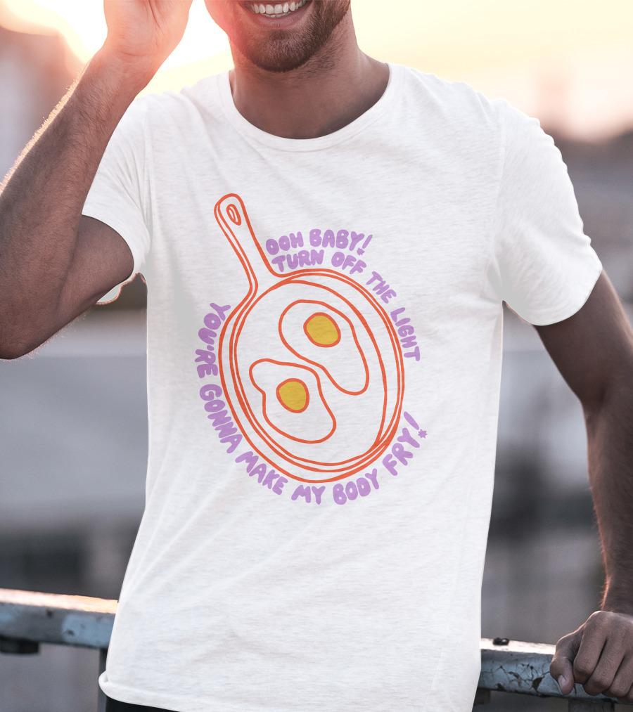 Ooh Baby Turn Off The Light You're Gonna Make My Body Fry Remi Wolf Shop T-Shirt