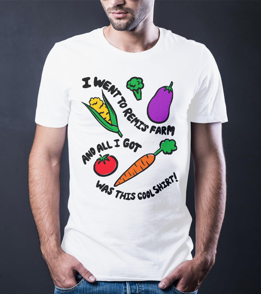 I Went To Remi's Farm And All I Got Was This Cool T-Shirt