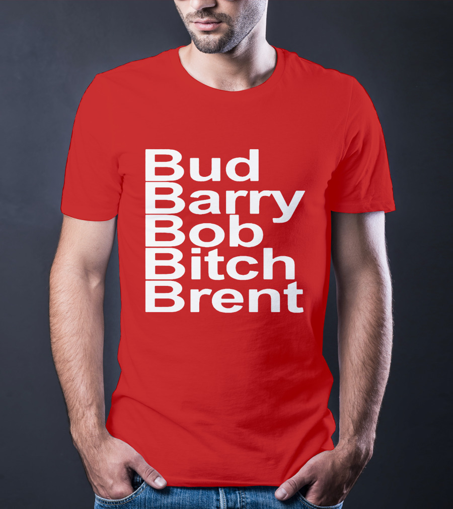 Bud Barry Bob Bitch Brent Longsleeve T-Shirt