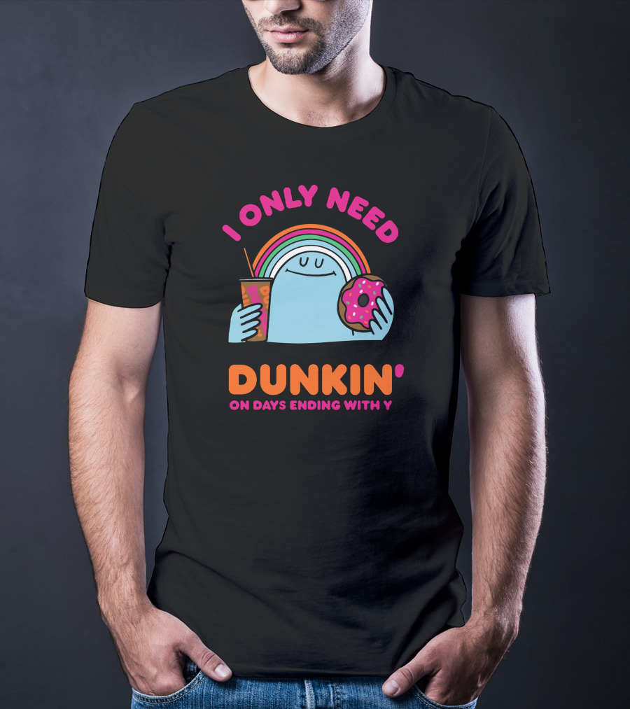 I Only Need Dunkin' On Days Ending With Y Rainbow Donut Cup T-Shirt