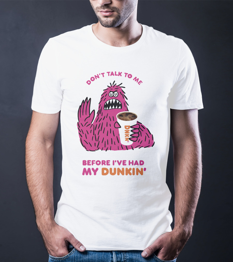 Don't Talk To ME Before I've Had My Dunkin' T-Shirt