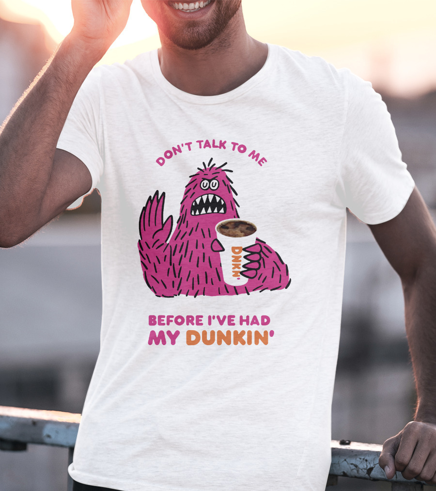 Don't Talk To ME Before I've Had My Dunkin' T-Shirt