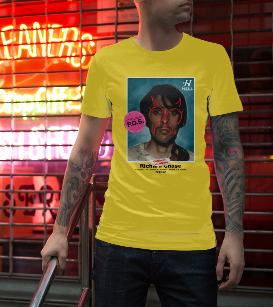 Certified P.O.S. Vampire Of Sacramento Richard Chase Voted Most Likely To Be So Much Scarier Than An Actual Vampire Timesuck T-Shirt
