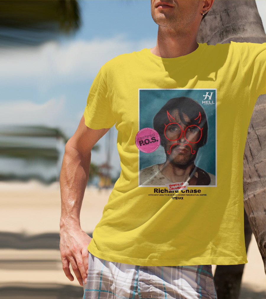 Certified P.O.S. Vampire Of Sacramento Richard Chase Voted Most Likely To Be So Much Scarier Than An Actual Vampire Timesuck T-Shirt
