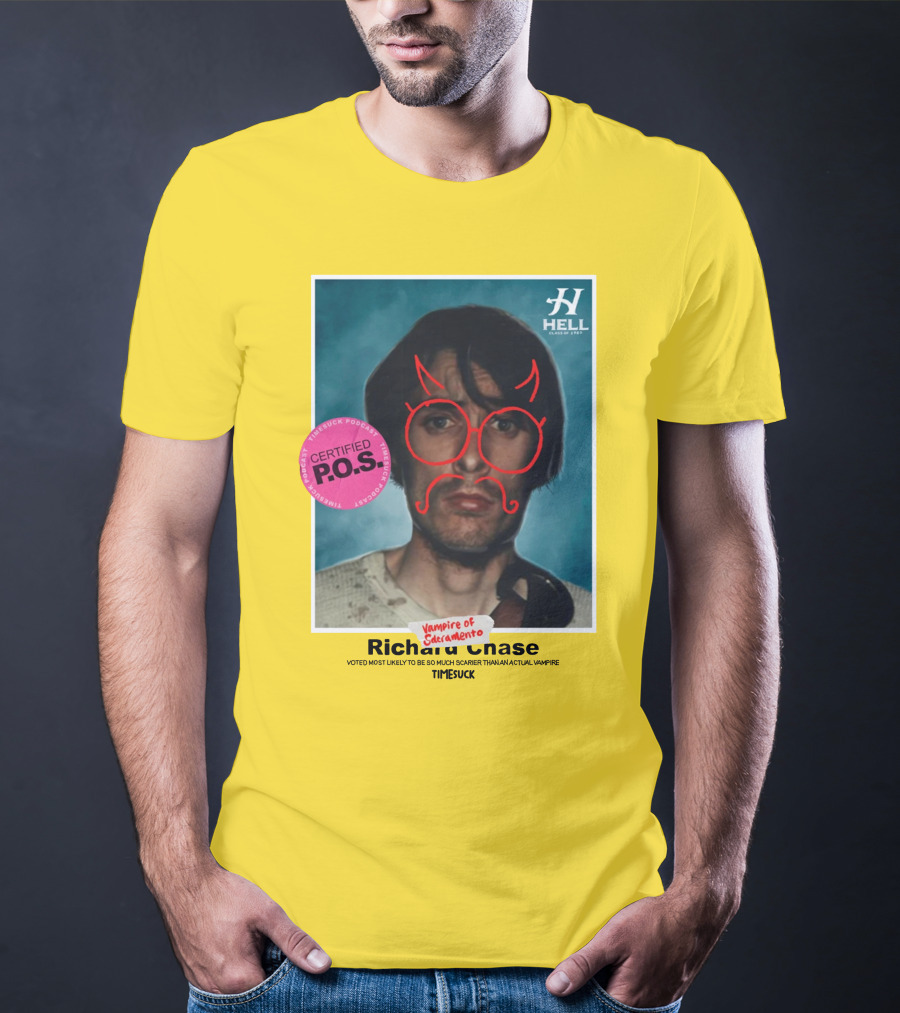 Certified P.O.S. Vampire Of Sacramento Richard Chase Voted Most Likely To Be So Much Scarier Than An Actual Vampire Timesuck T-Shirt