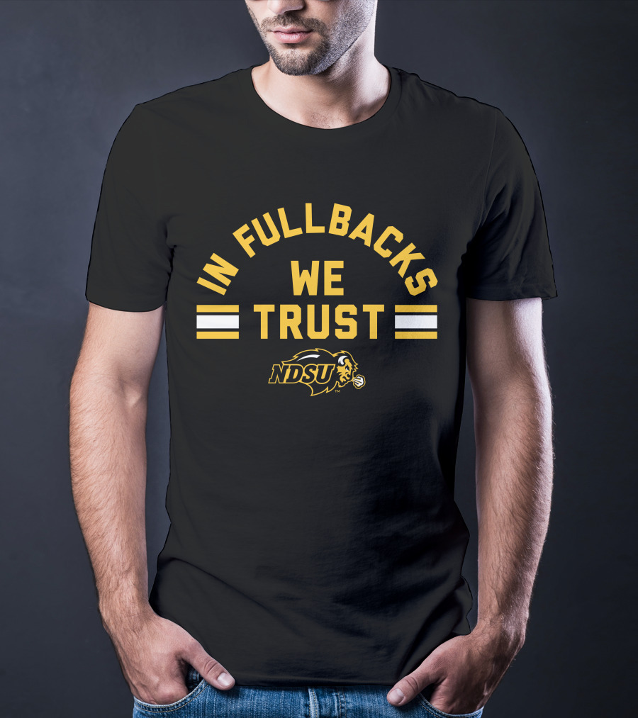 NDSU Bison In Fullbacks We Trust T-Shirt