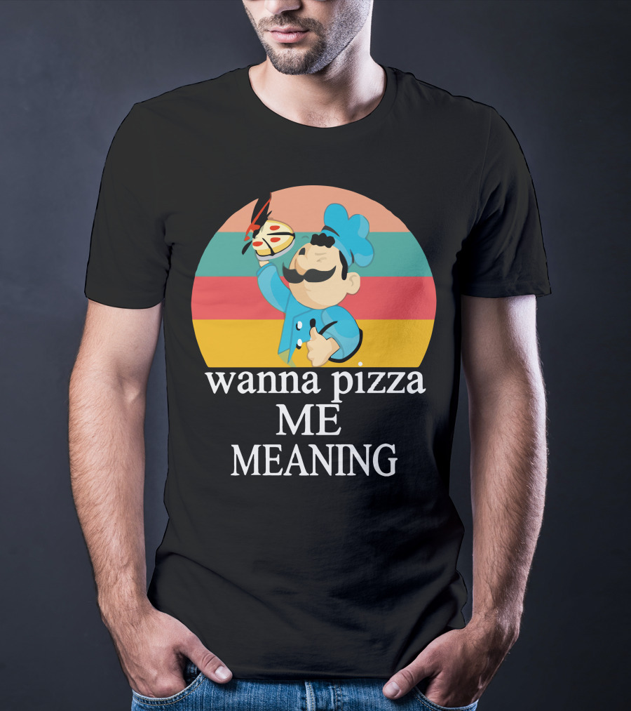Wanna Pizza Me Meaning Chef T-Shirt