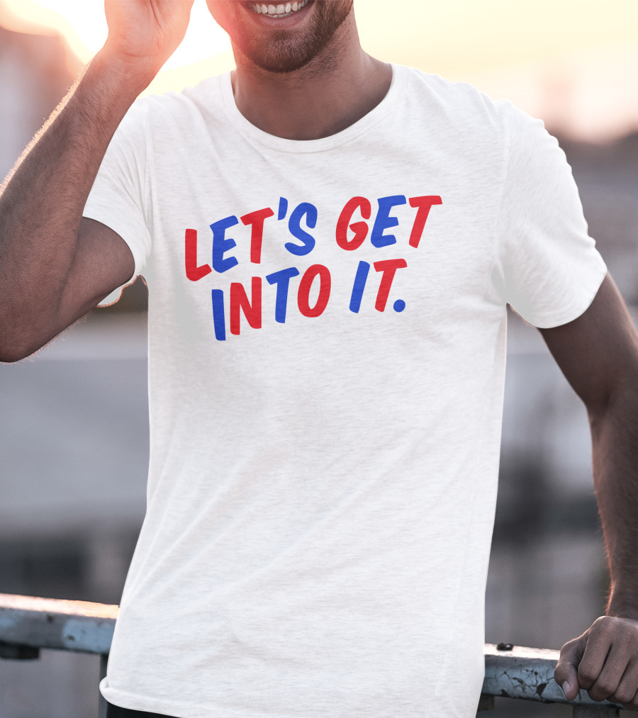 LET'S GET INTO IT Crooked Media Merch T-Shirt