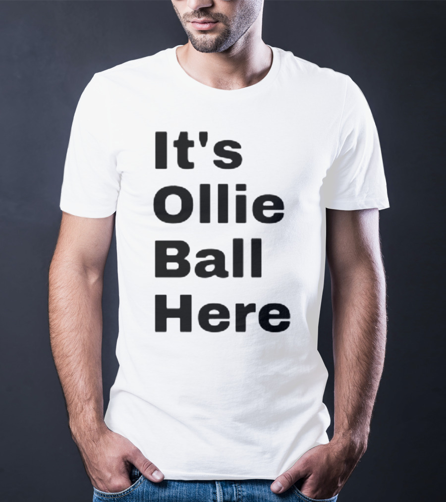 It's Ollie Ball Here T-Shirt