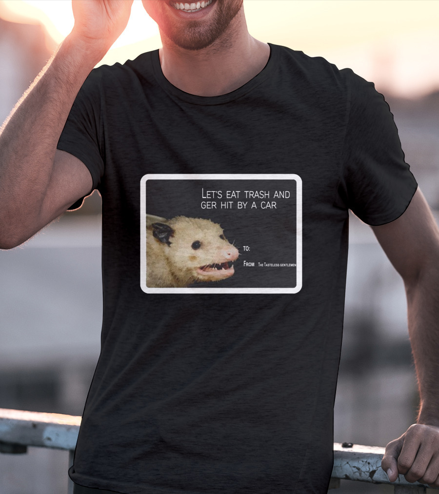 Let's Eat Trash And Get Hit By A Car Possum Meme From The Tasteless Gentlemen T-Shirt