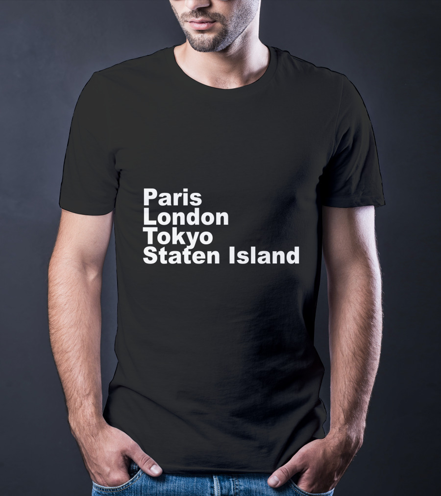Paris London Tokyo Staten Island Cities Text Display T-Shirt