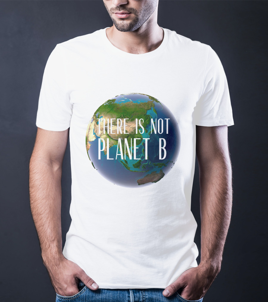 There Is No Planet B Earth Conservation Message T-Shirt