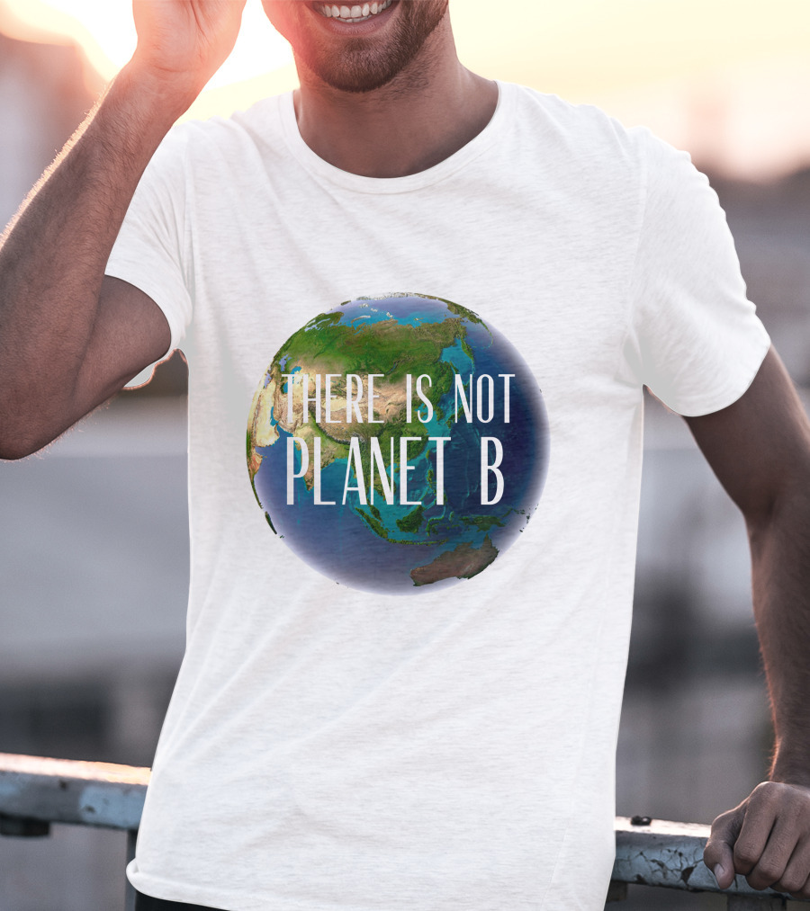 There Is No Planet B Earth Conservation Message T-Shirt