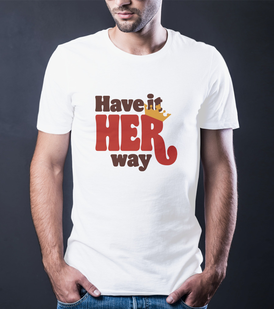 Have It Her Way With Crown T-Shirt