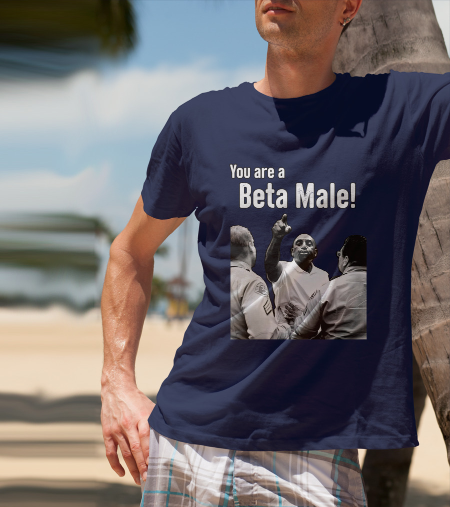 You Are A Beta Male Pointing Man Surrounded By Officers T-Shirt