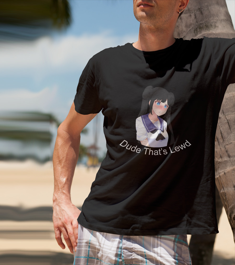 Dude That's Lewd Anime Girl Nervous Reaction T-Shirt