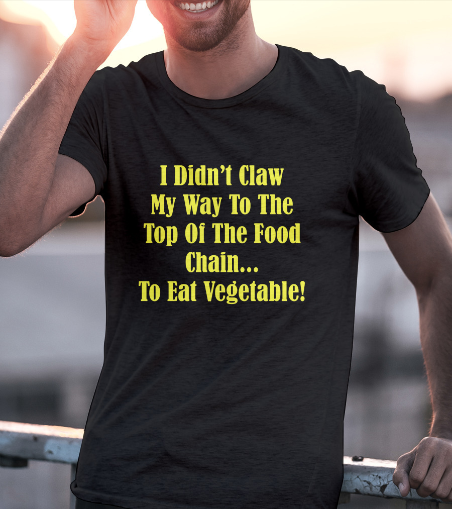 I Didn’t Claw My Way To The Top Of The Food Chain Rudy’s BBQ Meat Eater Veggies T-Shirt