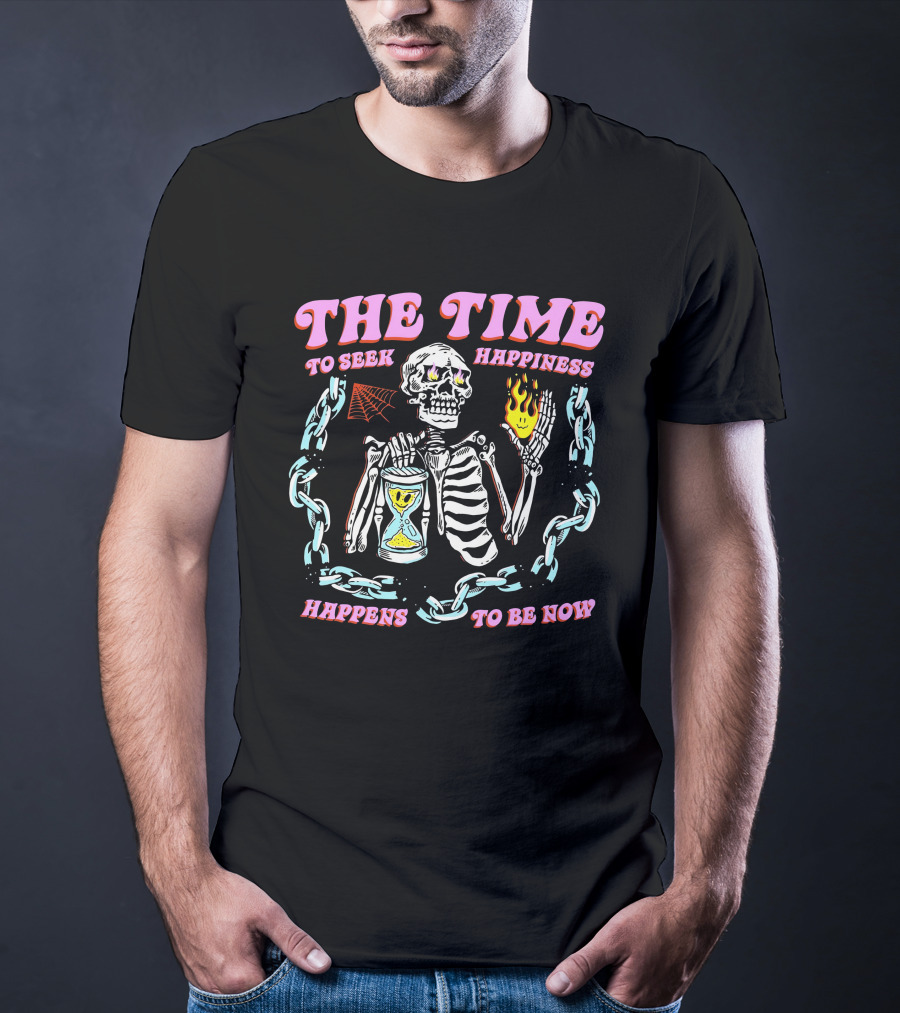 The Time To Seek Happiness Happens To Be Now Skeleton With Hourglass And Chain T-Shirt