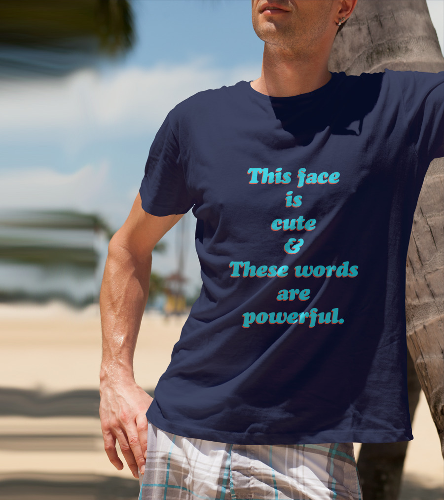 This Face Is Cute And These Words Are Powerful T-Shirt