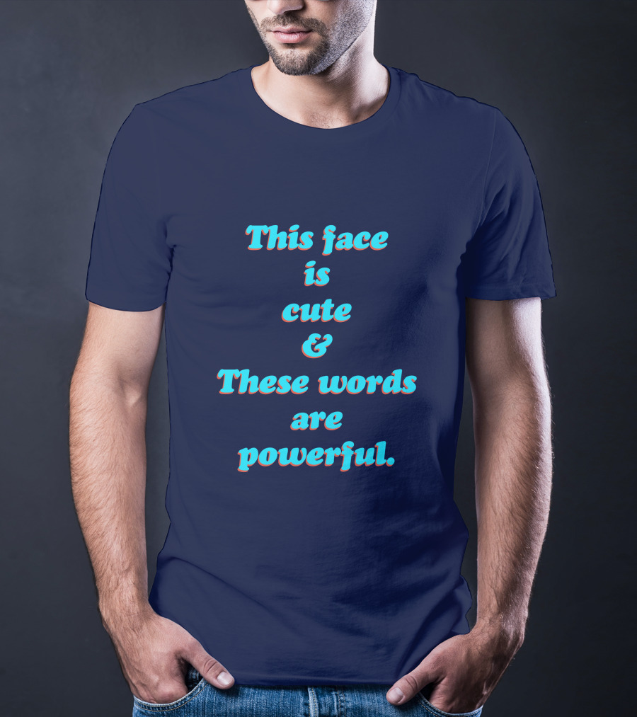 This Face Is Cute And These Words Are Powerful T-Shirt