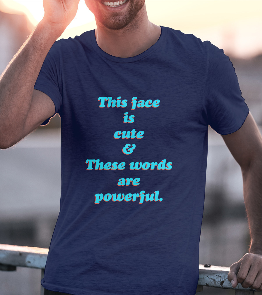 This Face Is Cute And These Words Are Powerful T-Shirt