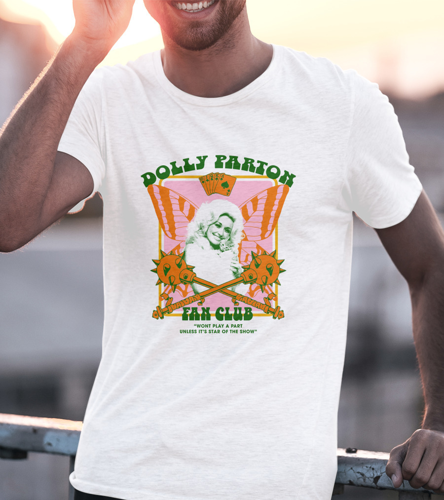 Dolly Parton Fan Club Wont Play A Part Unless Its Star Of The Show T-Shirt