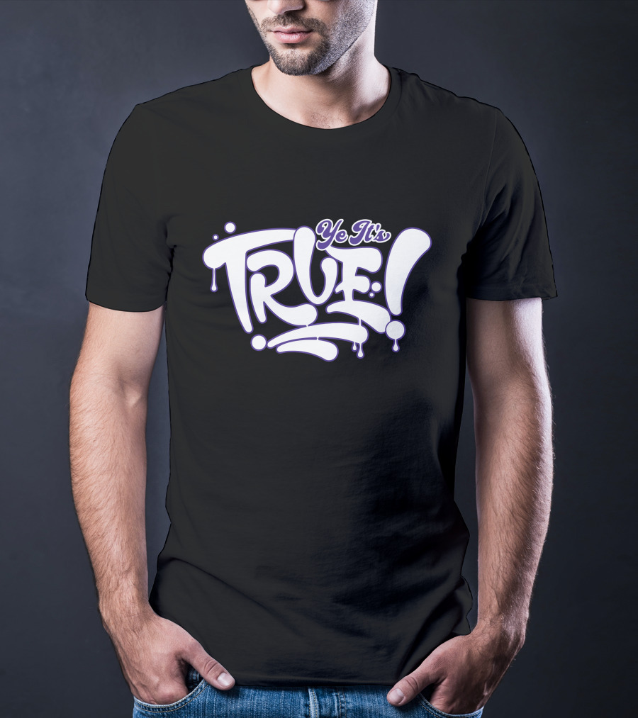 Ye It’s True Bold Dripping Text T-Shirt