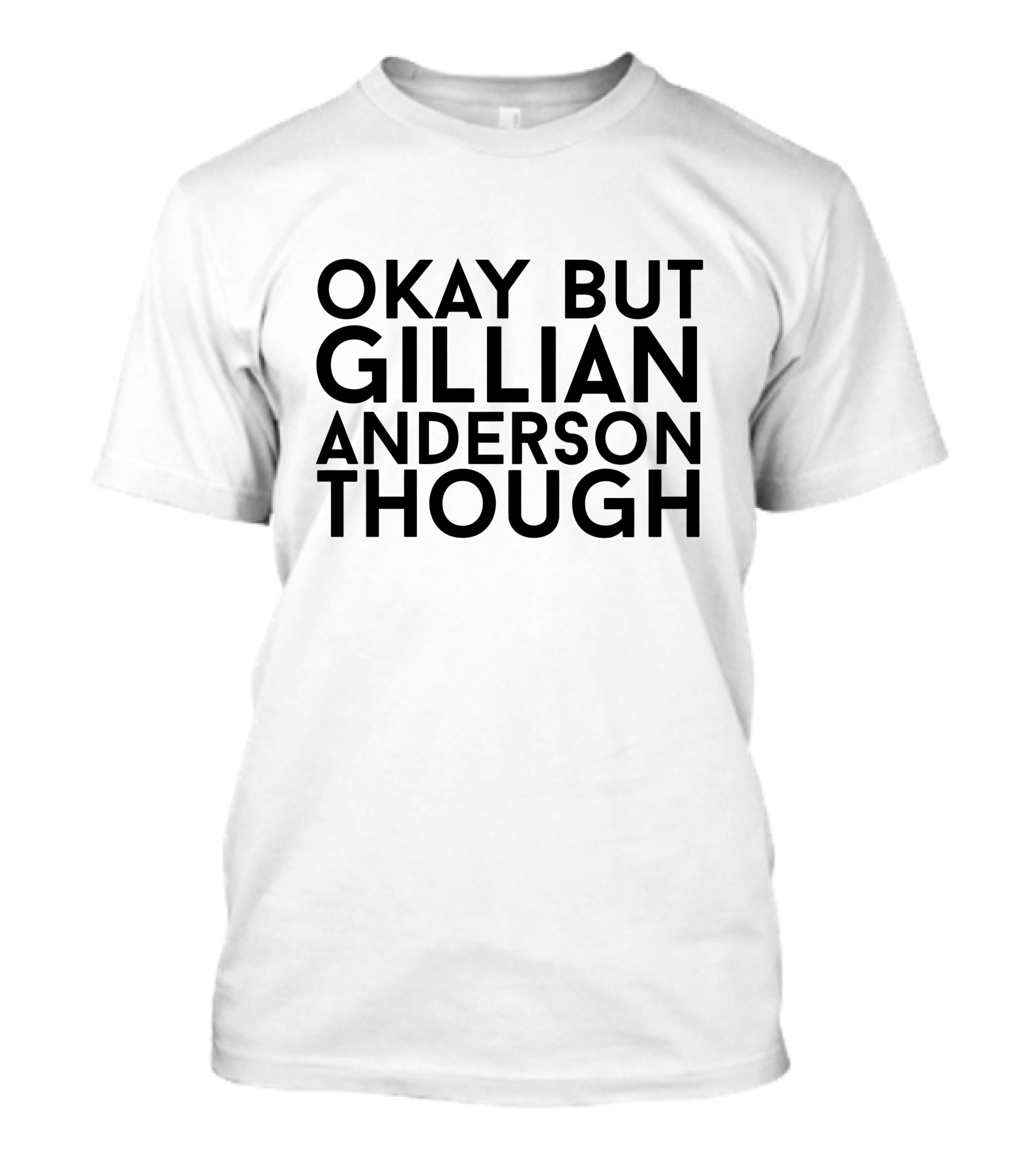 Okay But Gillian Anderson Though Iconic T-Shirt