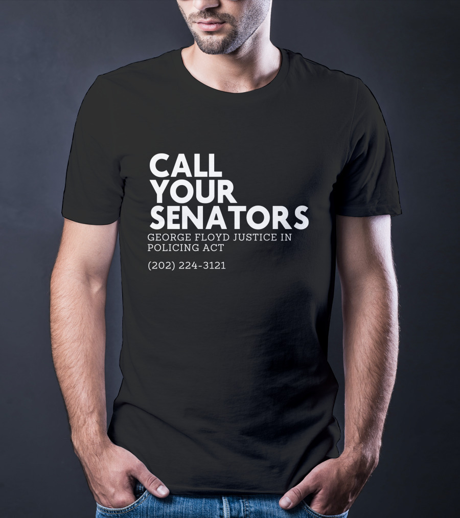 CALL YOUR SENATORS GEORGE FLOYD JUSTICE IN POLICING ACT (202) 224-3121 T-Shirt