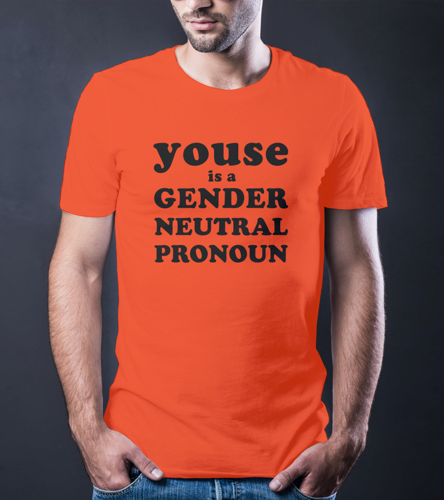Youse Is A Gender Neutral Pronoun T-Shirt